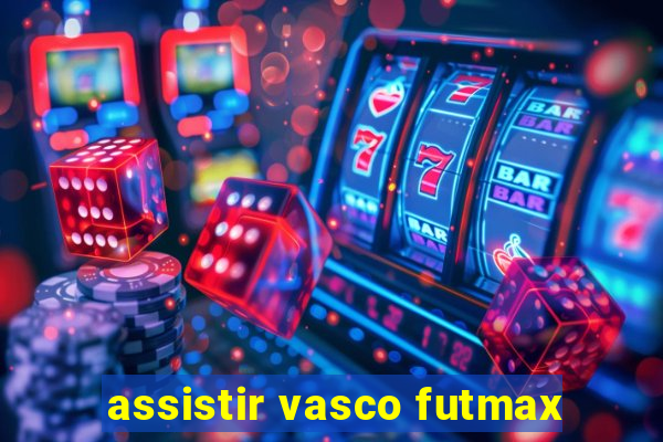 assistir vasco futmax